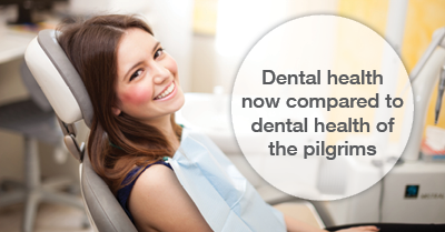 Dental health now vs dental health of the pilgrims
